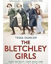 The Bletchley Girls: War, secrecy, love and loss: the women of Bletchley Park tell their story