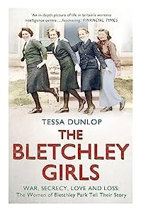 The Bletchley Girls: War, secrecy, love and loss: the women of Bletchley Park tell their story