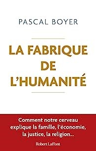 LA FABRIQUE DE L’HUMANITÉ