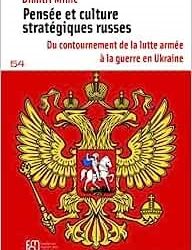 Pensée et culture stratégiques russes: Du contournement de la lutte armée à la guerre en Ukraine