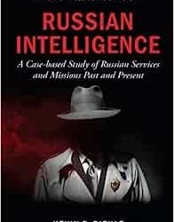 Russian Intelligence: A Case-based Study of Russian Services and Missions Past and Present