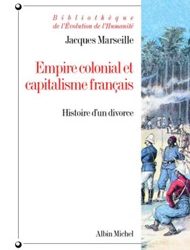 6/09/2023 : EMPIRE COLONIAL ET CAPITALISME FRANÇAIS: HISTOIRE D’UN DIVORCE PAR JACQUES MARSEILLE