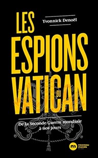 6/09/2023 : LES ESPIONS DU VATICAN: DE LA SECONDE GUERRE MONDIALE A NOS JOURS  PAR YVONNICK DENOEL