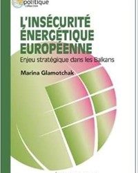 06/09/2023 : L’INSECURITE ENERGETIQUE EUROPEENNE: ENJEU STRATEGIQUE DANS LES BALKANS PAR MARINA GLAMOTCHAK