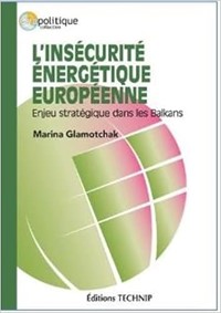 06/09/2023 : L’INSECURITE ENERGETIQUE EUROPEENNE: ENJEU STRATEGIQUE DANS LES BALKANS PAR MARINA GLAMOTCHAK