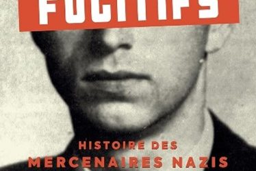 Fugitifs : Histoire des mercenaires nazis pendant la guerre froide 